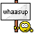 Whaasup :whaasup: